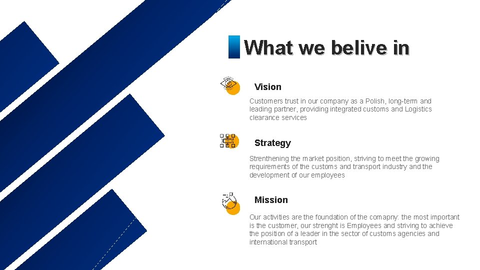 What we belive in Vision Customers trust in our company as a Polish, long-term