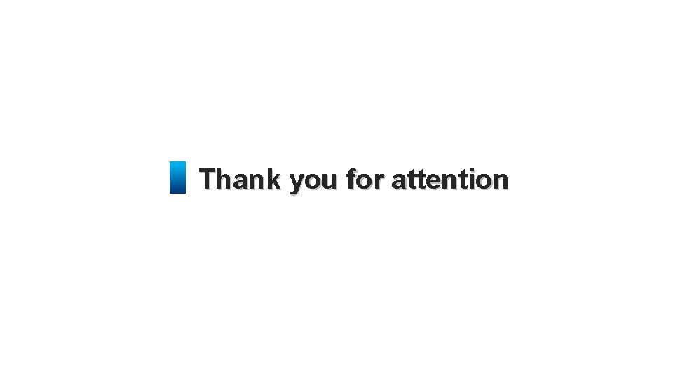 Thank you for attention 