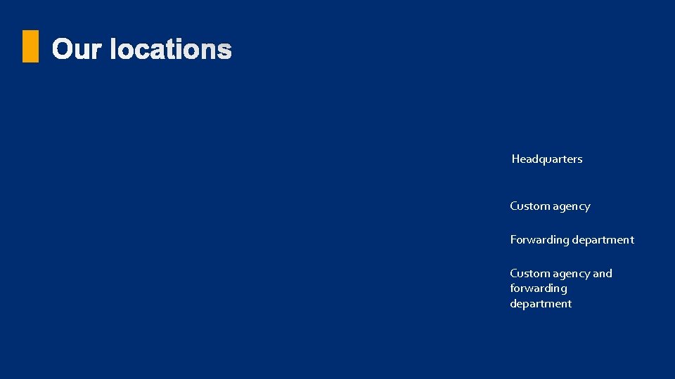 Our locations Headquarters Custom agency Forwarding department Custom agency and forwarding department Our locations Headquarters Custom agency Forwarding department Custom agency and forwarding department