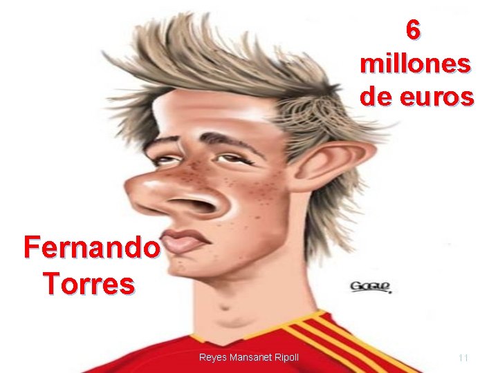 6 millones de euros Fernando Torres Reyes Mansanet Ripoll 11 