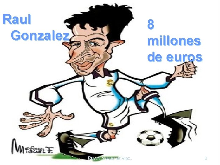 Raul Gonzalez 8 millones de euros Reyes Mansanet Ripoll 8 