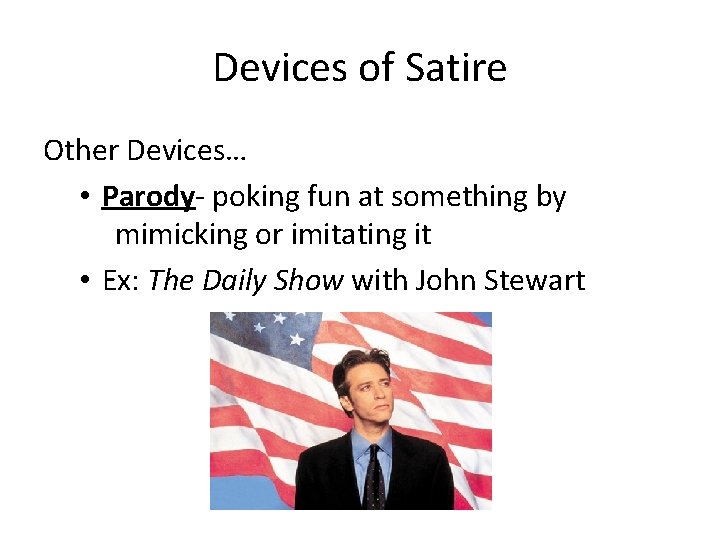 Devices of Satire Other Devices… • Parody- poking fun at something by mimicking or