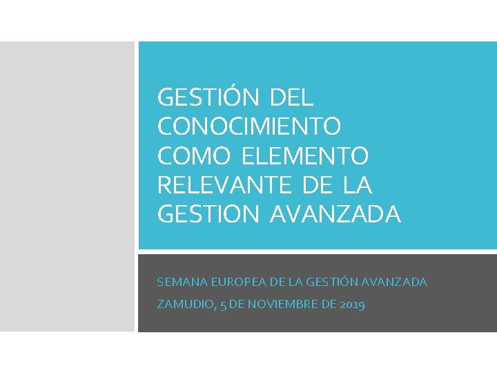 GESTIÓN DEL CONOCIMIENTO COMO ELEMENTO RELEVANTE DE LA GESTION AVANZADA SEMANA EUROPEA DE LA