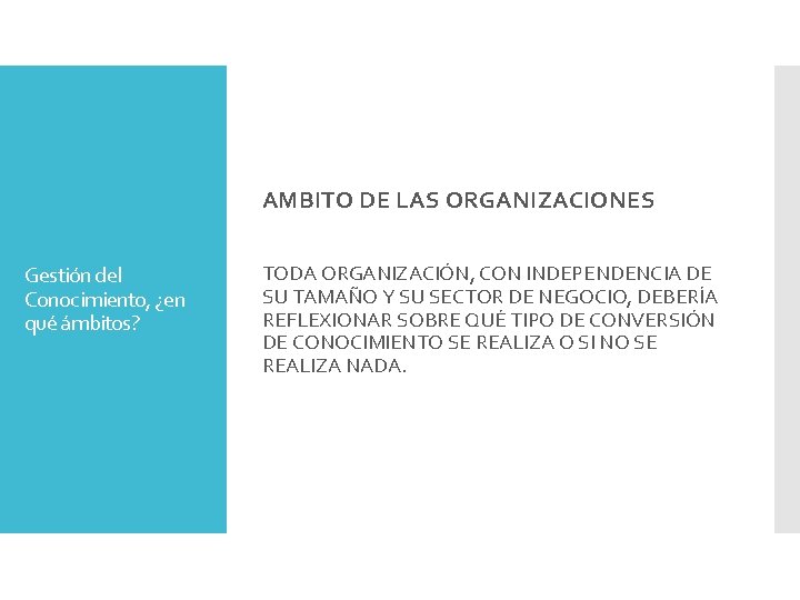 AMBITO DE LAS ORGANIZACIONES Gestión del Conocimiento, ¿en qué ámbitos? TODA ORGANIZACIÓN, CON INDEPENDENCIA