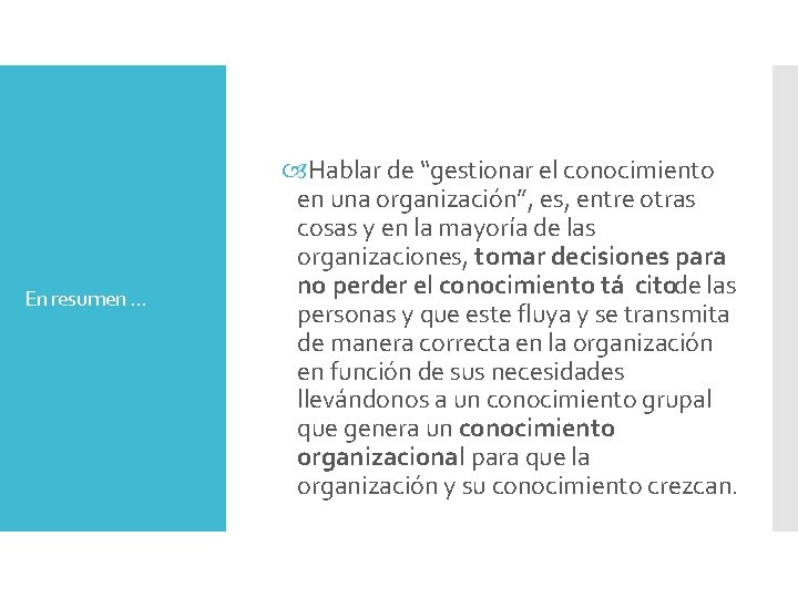 En resumen … Hablar de “gestionar el conocimiento en una organización”, es, entre otras