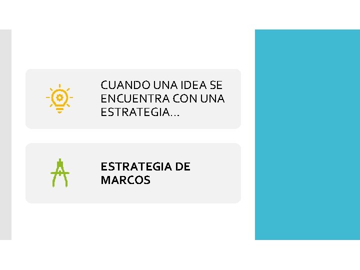 CUANDO UNA IDEA SE ENCUENTRA CON UNA ESTRATEGIA… ESTRATEGIA DE MARCOS 