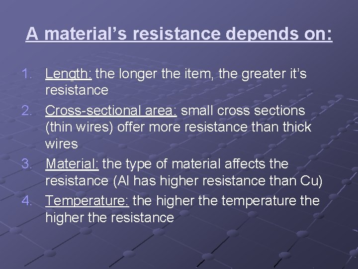 A material’s resistance depends on: 1. Length: the longer the item, the greater it’s A material’s resistance depends on: 1. Length: the longer the item, the greater it’s