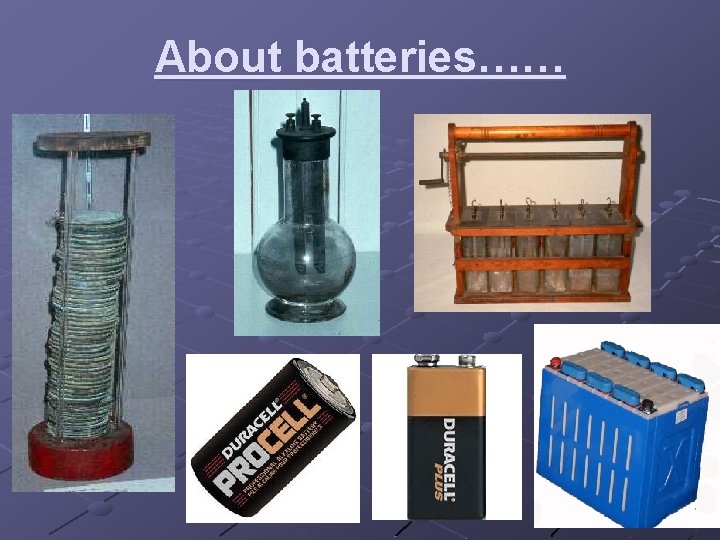 About batteries…… About batteries……
