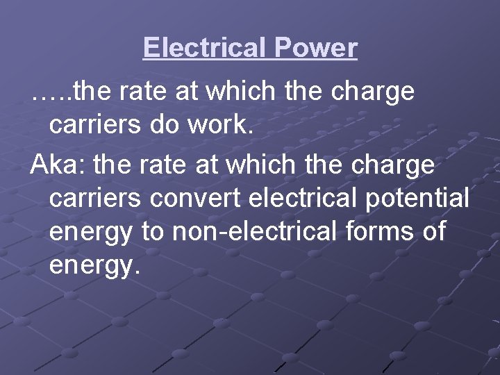 Electrical Power …. . the rate at which the charge carriers do work. Aka: Electrical Power …. . the rate at which the charge carriers do work. Aka: