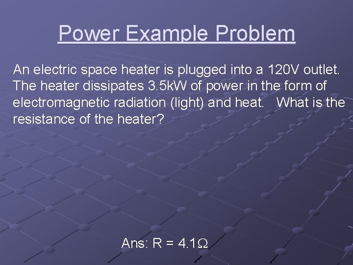 Power Example Problem An electric space heater is plugged into a 120 V outlet. Power Example Problem An electric space heater is plugged into a 120 V outlet.