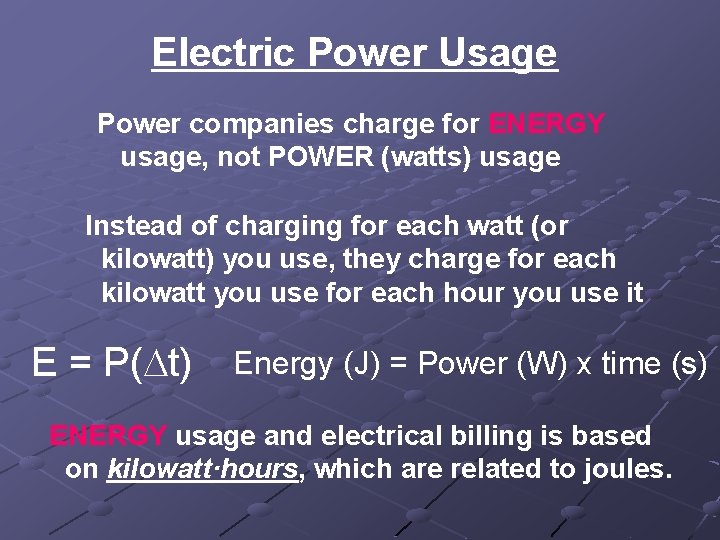 Electric Power Usage Power companies charge for ENERGY usage, not POWER (watts) usage Instead Electric Power Usage Power companies charge for ENERGY usage, not POWER (watts) usage Instead