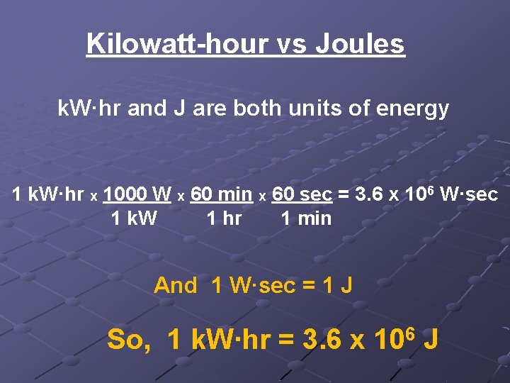Kilowatt-hour vs Joules k. W·hr and J are both units of energy 1 k. Kilowatt-hour vs Joules k. W·hr and J are both units of energy 1 k.