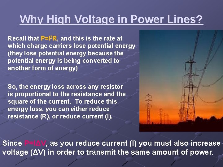 Why High Voltage in Power Lines? Recall that P=I 2 R, and this is Why High Voltage in Power Lines? Recall that P=I 2 R, and this is
