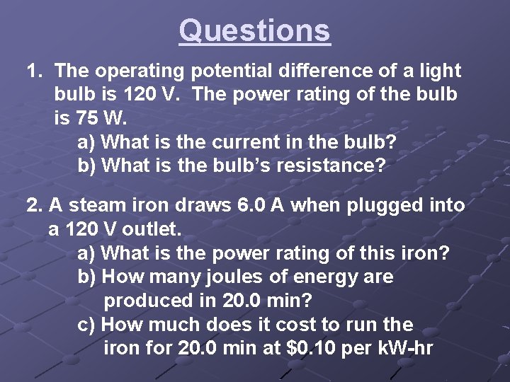 Questions 1. The operating potential difference of a light bulb is 120 V. The Questions 1. The operating potential difference of a light bulb is 120 V. The