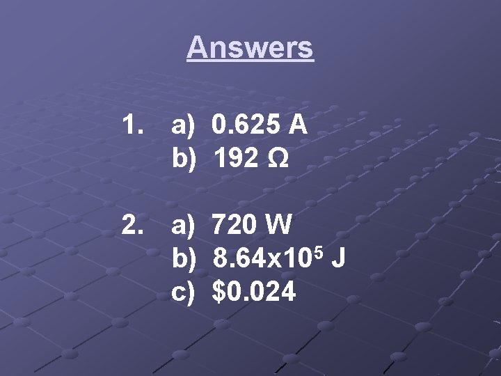 Answers 1. a) 0. 625 A b) 192 Ω 2. a) 720 W b) Answers 1. a) 0. 625 A b) 192 Ω 2. a) 720 W b)