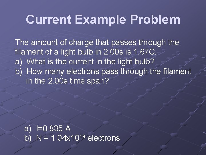 Current Example Problem The amount of charge that passes through the filament of a Current Example Problem The amount of charge that passes through the filament of a