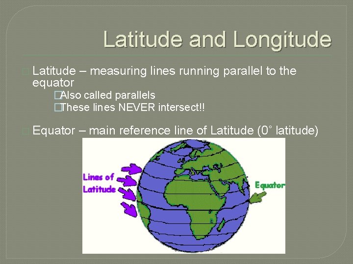 Latitude and Longitude � Latitude equator – measuring lines running parallel to the �Also