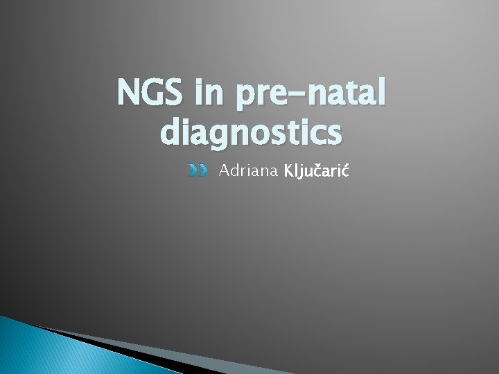 NGS in pre-natal diagnostics Adriana Ključarić 