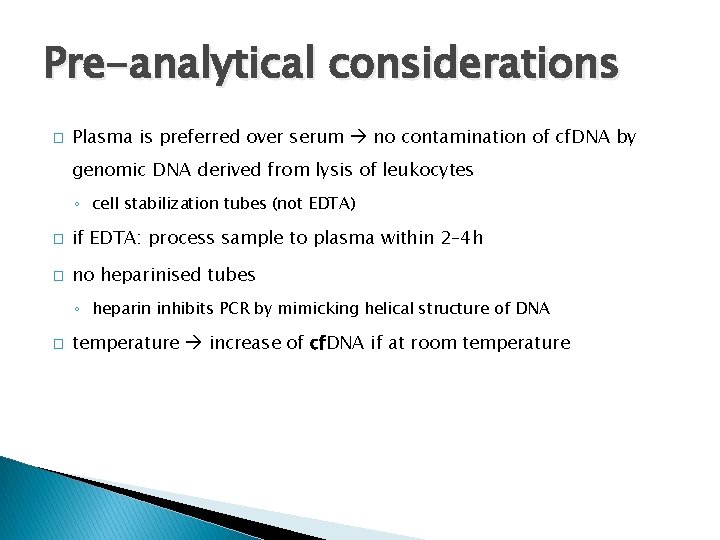 Pre-analytical considerations � Plasma is preferred over serum no contamination of cf. DNA by