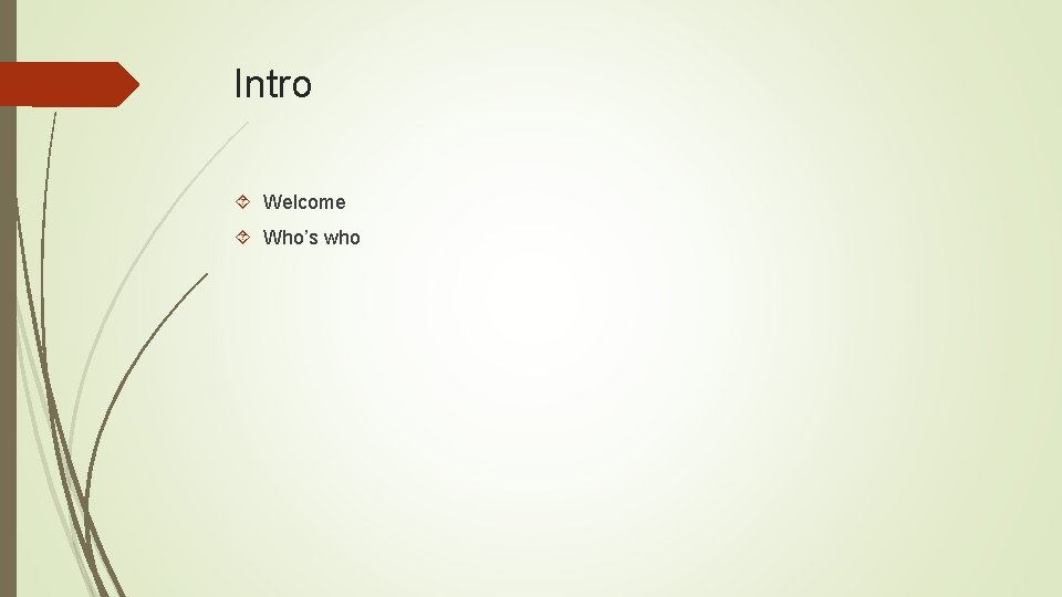 Intro Welcome Who’s who Intro Welcome Who’s who