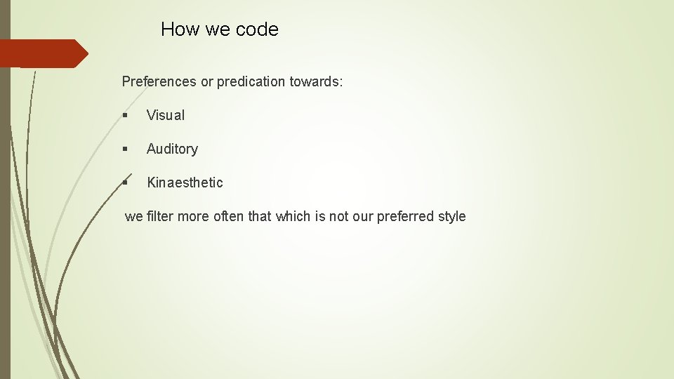 How we code Preferences or predication towards: § Visual § Auditory § Kinaesthetic we How we code Preferences or predication towards: § Visual § Auditory § Kinaesthetic we