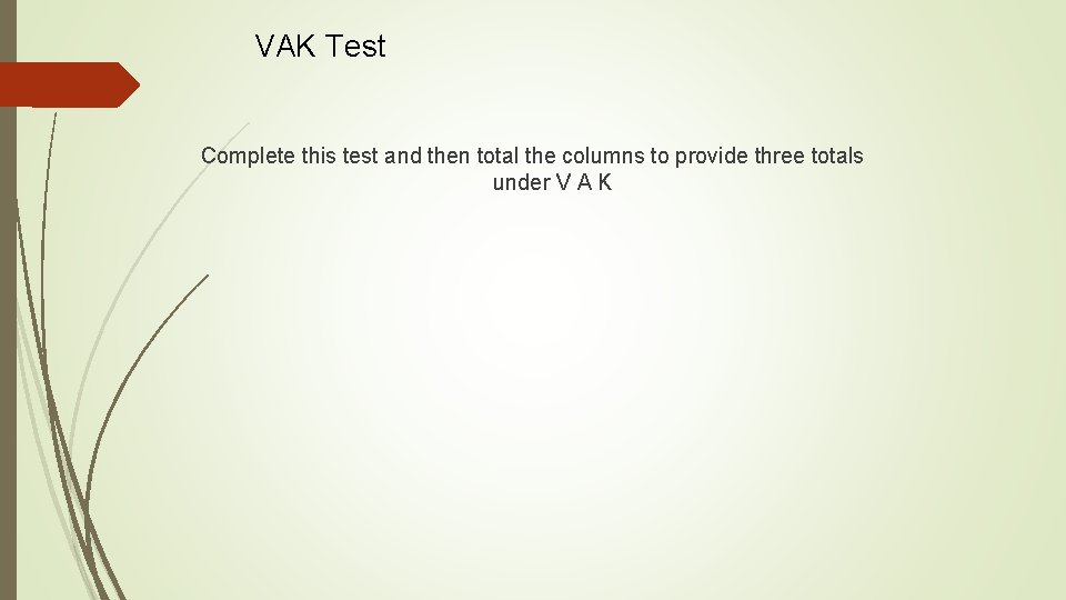 VAK Test Complete this test and then total the columns to provide three totals VAK Test Complete this test and then total the columns to provide three totals