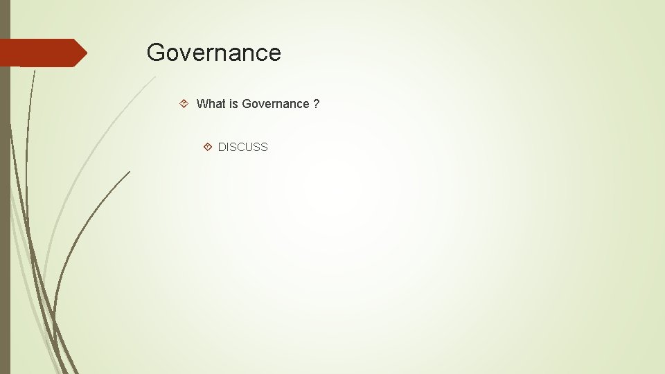 Governance What is Governance ? DISCUSS Governance What is Governance ? DISCUSS