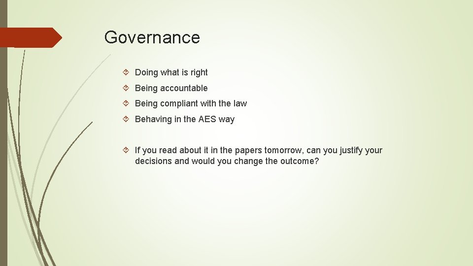 Governance Doing what is right Being accountable Being compliant with the law Behaving in Governance Doing what is right Being accountable Being compliant with the law Behaving in