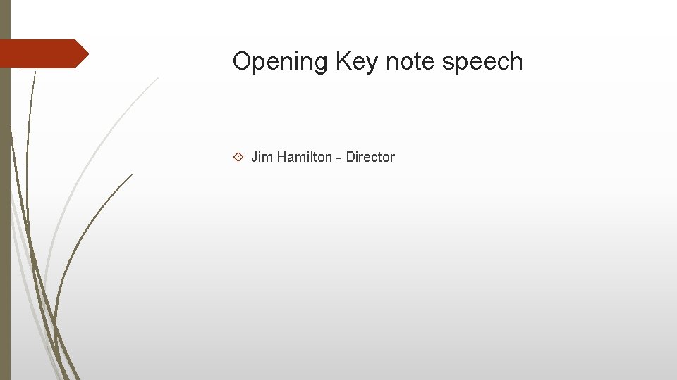 Opening Key note speech Jim Hamilton - Director Opening Key note speech Jim Hamilton - Director