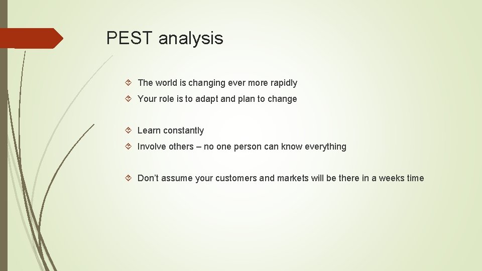 PEST analysis The world is changing ever more rapidly Your role is to adapt PEST analysis The world is changing ever more rapidly Your role is to adapt