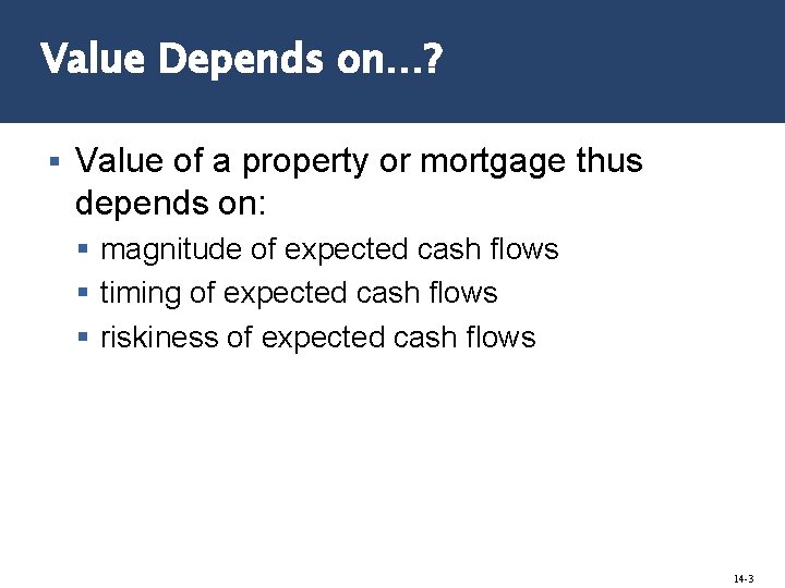 Value Depends on…? § Value of a property or mortgage thus depends on: §