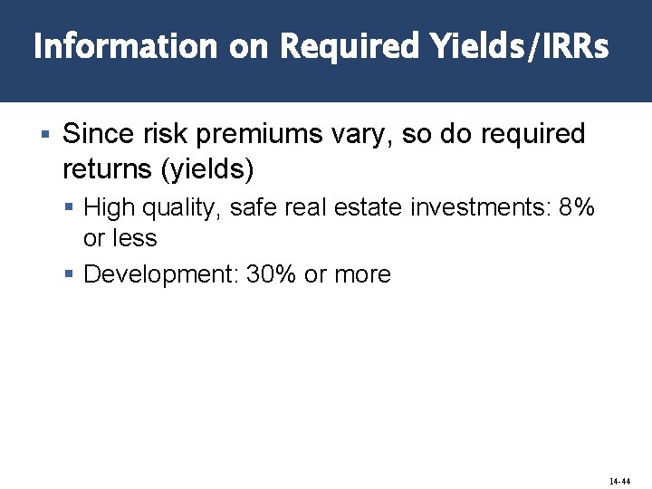 Information on Required Yields/IRRs § Since risk premiums vary, so do required returns (yields)