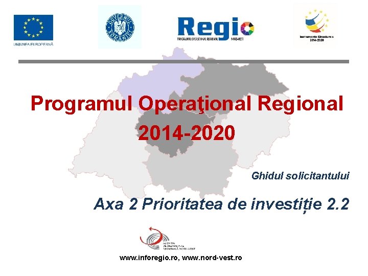 Programul Operaţional Regional 2014 -2020 Ghidul solicitantului Axa 2 Prioritatea de investiție 2. 2