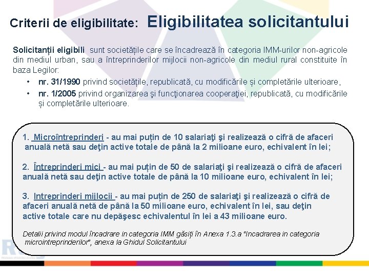 Criterii de eligibilitate: Eligibilitatea solicitantului Solicitanții eligibili sunt societățile care se încadrează în categoria