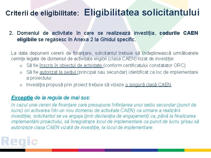 Criterii de eligibilitate: Eligibilitatea solicitantului 2. Domeniul de activitate în care se realizează investiţia,