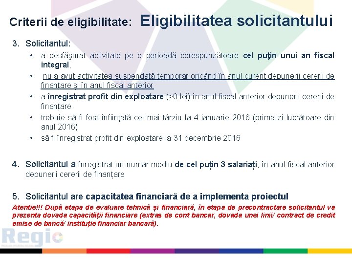 Criterii de eligibilitate: Eligibilitatea solicitantului 3. Solicitantul: • • • a desfăşurat activitate pe