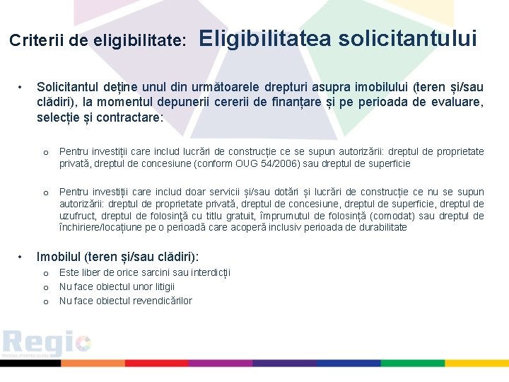 Criterii de eligibilitate: • Eligibilitatea solicitantului Solicitantul deține unul din următoarele drepturi asupra imobilului