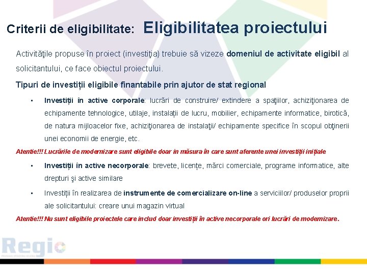 Criterii de eligibilitate: Eligibilitatea proiectului Activităţile propuse în proiect (investiţia) trebuie să vizeze domeniul