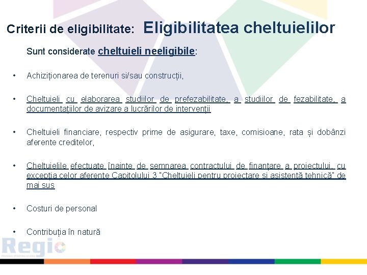 Criterii de eligibilitate: Eligibilitatea cheltuielilor Sunt considerate cheltuieli neeligibile: • Achiziționarea de terenuri si/sau