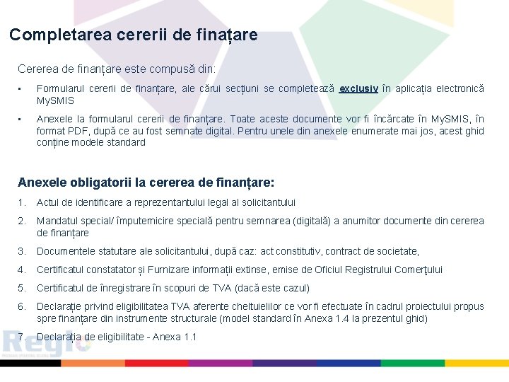 Completarea cererii de finațare Cererea de finanțare este compusă din: • Formularul cererii de