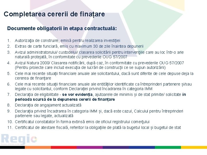 Completarea cererii de finațare Documente obligatorii în etapa contractuală: 1. 2. 3. Autorizaţia de