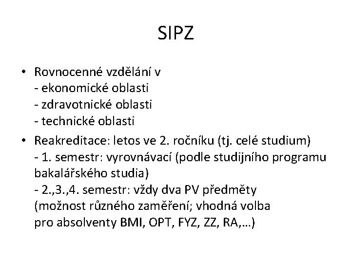 SIPZ • Rovnocenné vzdělání v - ekonomické oblasti - zdravotnické oblasti - technické oblasti