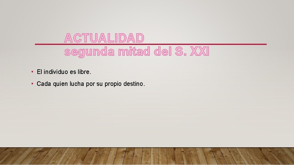 ACTUALIDAD segunda mitad del S. XXI • El individuo es libre. • Cada quien