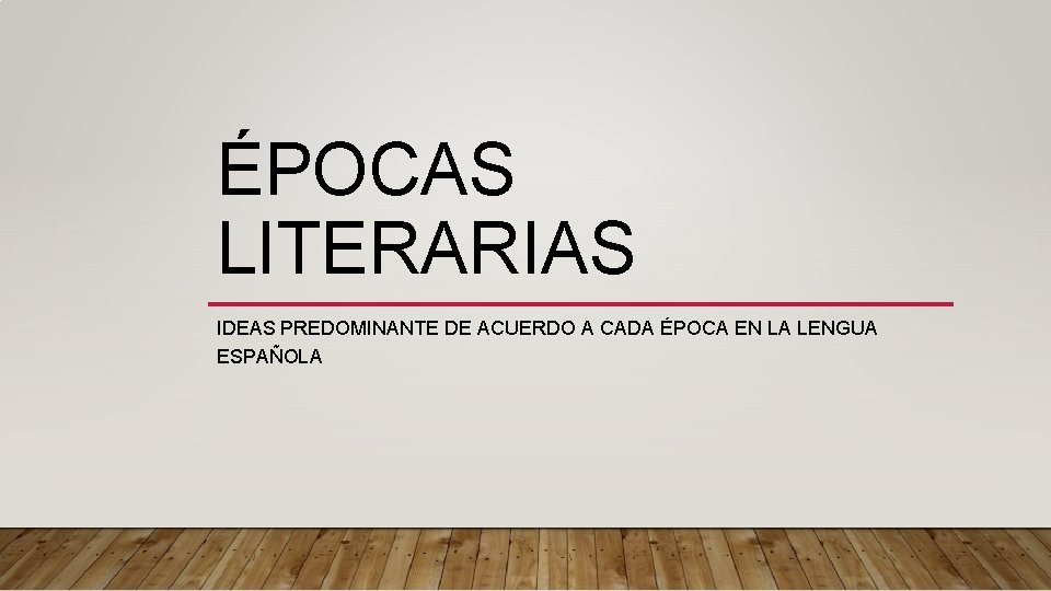 ÉPOCAS LITERARIAS IDEAS PREDOMINANTE DE ACUERDO A CADA ÉPOCA EN LA LENGUA ESPAÑOLA 