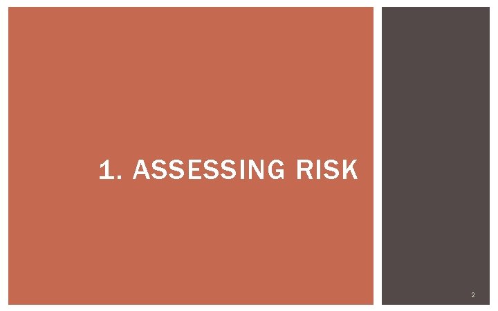 1. ASSESSING RISK 2 