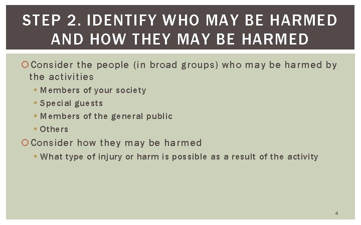 STEP 2. IDENTIFY WHO MAY BE HARMED AND HOW THEY MAY BE HARMED Consider