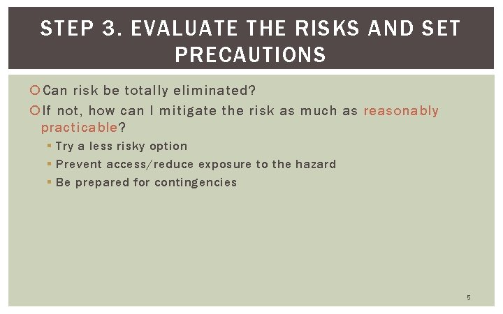 STEP 3. EVALUATE THE RISKS AND SET PRECAUTIONS Can risk be totally eliminated? If