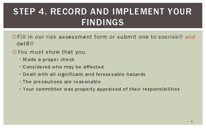 STEP 4. RECORD AND IMPLEMENT YOUR FINDINGS Fill in our risk assessment form or