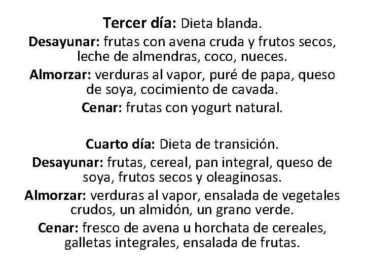 Tercer día: Dieta blanda. Desayunar: frutas con avena cruda y frutos secos, leche de