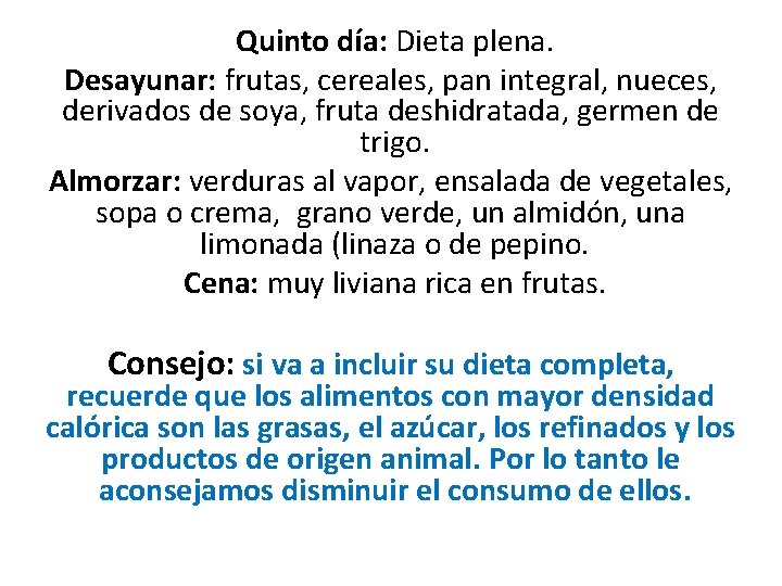 Quinto día: Dieta plena. Desayunar: frutas, cereales, pan integral, nueces, derivados de soya, fruta